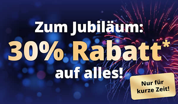 Zum Jubiläum: 30% Rabatt auf alles! Nur für kurze Zeit!
